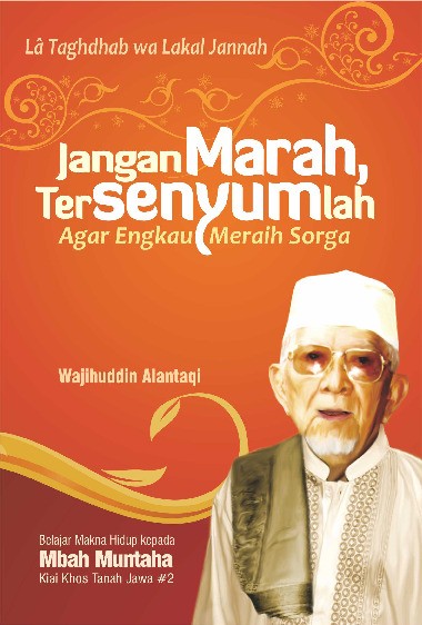 La Taghdhab wa Lakal Jannah; JANGAN MARAH, TERSENYUMLAH Agar Engkau Meraih Sorga